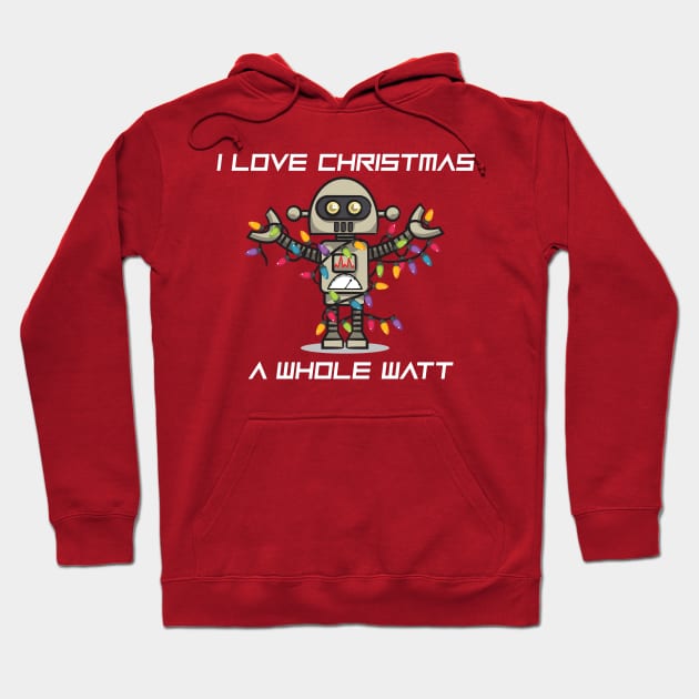 CHRISTMAS ROBOT: I Love Christmas A Whole Watt Hoodie by Jake, Chloe & Nate Co.